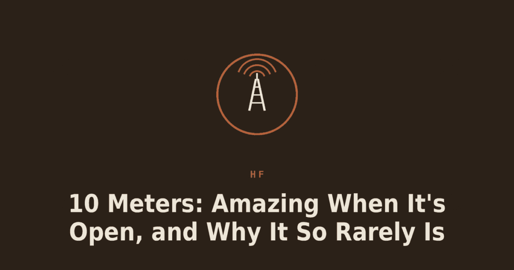 10 Meters: Amazing When It’s Open, and Why It So Rarely Is