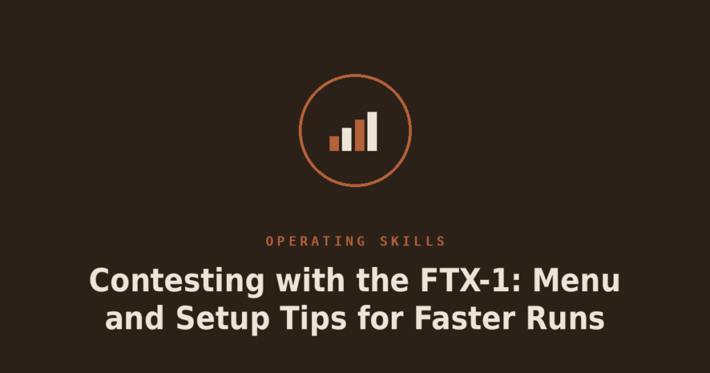 Contesting with the FTX-1: Menu and Setup Tips for Faster Runs