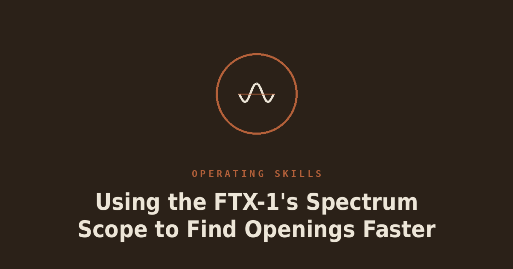 Using the FTX-1’s Spectrum Scope to Find Openings Faster