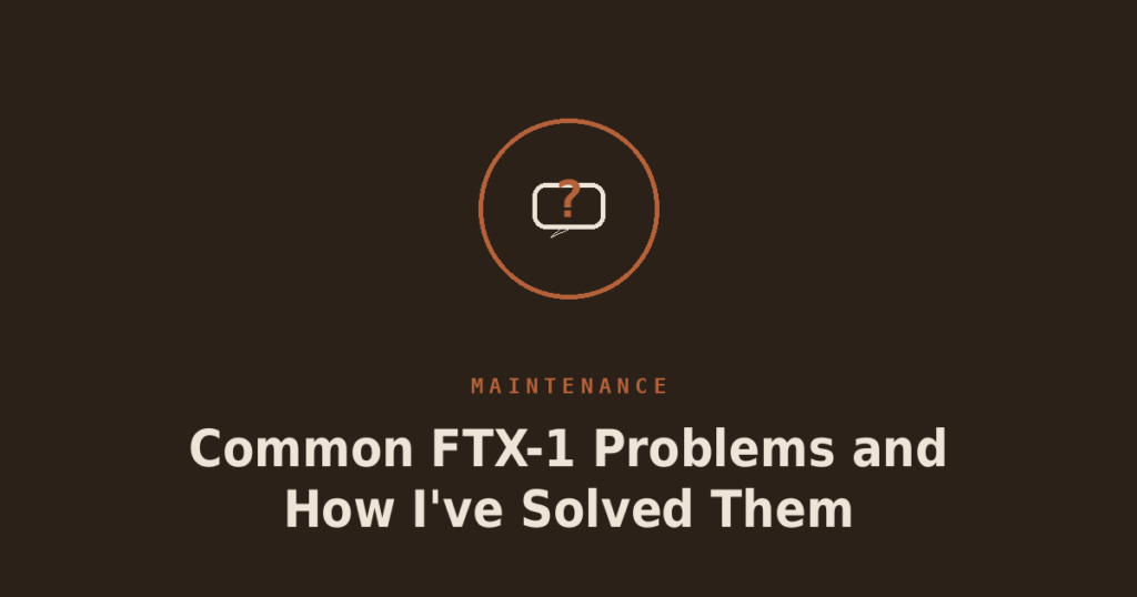 Common FTX-1 Problems and How I’ve Solved Them