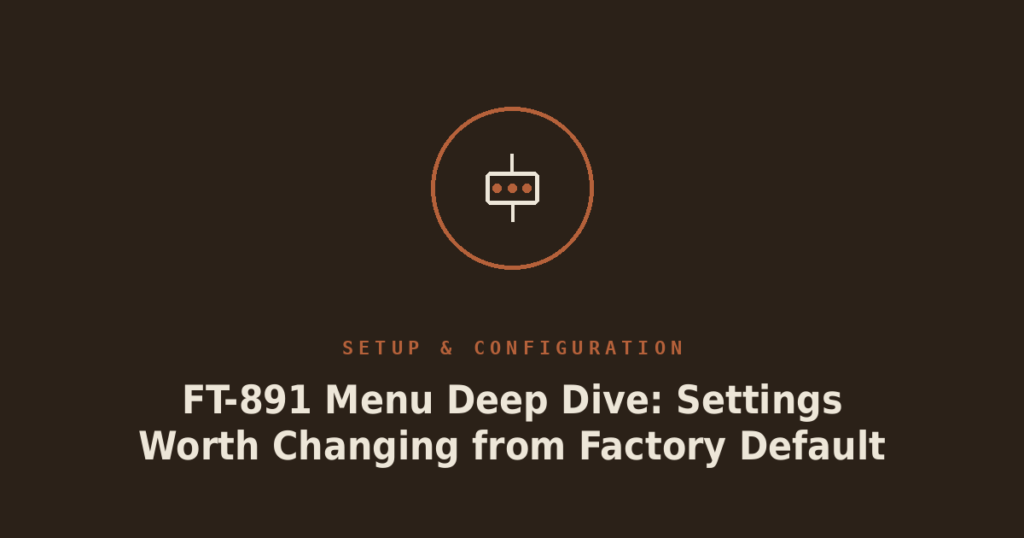 FT-891 Menu Deep Dive: Settings Worth Changing from Factory Default