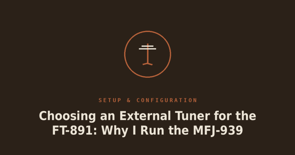Choosing an External Tuner for the FT-891: Why I Run the MFJ-939