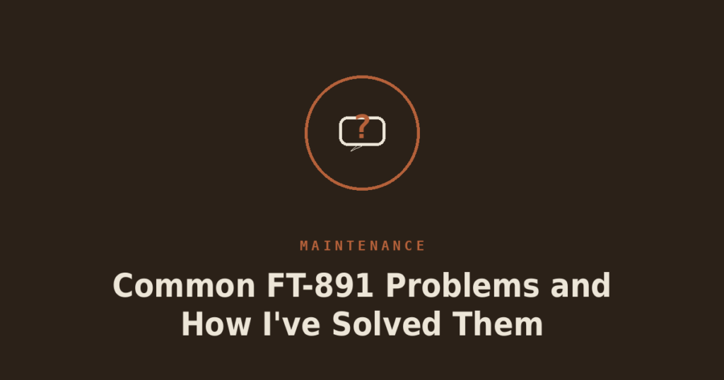 Common FT-891 Problems and How I’ve Solved Them