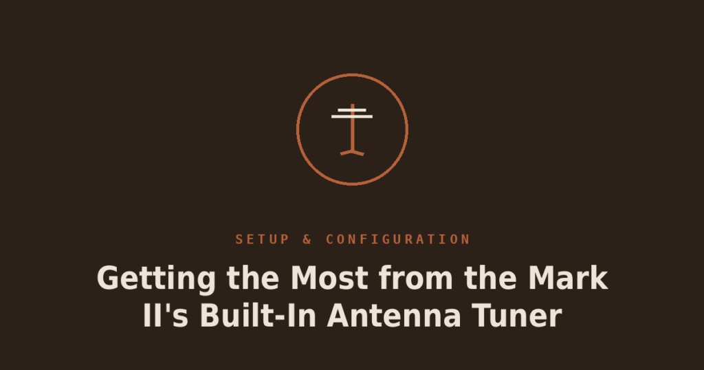 Getting the Most from the Mark II’s Built-In Antenna Tuner