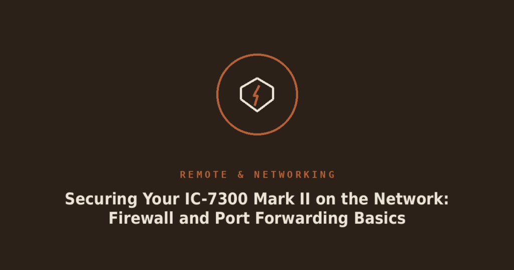 Securing Your IC-7300 Mark II on the Network: Firewall and Port Forwarding Basics