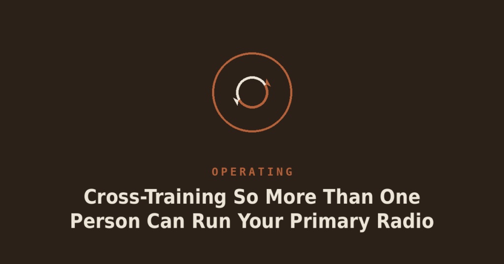 Cross-Training So More Than One Person Can Run Your Primary Radio