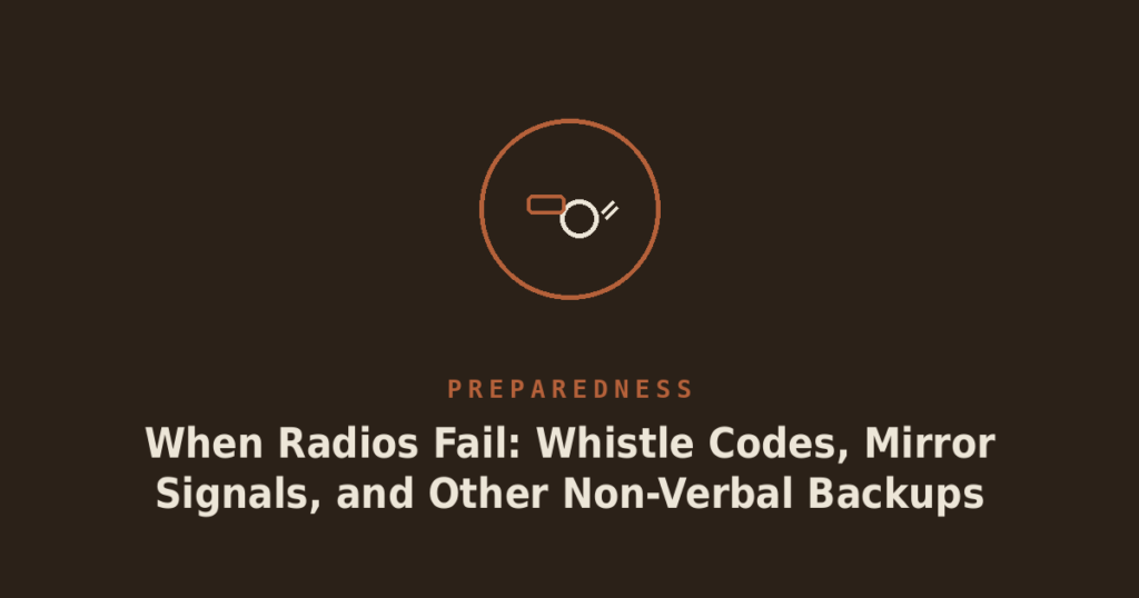 When Radios Fail: Whistle Codes, Mirror Signals, and Other Non-Verbal Backups