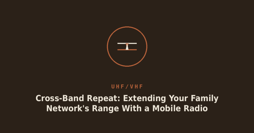 Cross-Band Repeat: Extending Your Family Network’s Range With a Mobile Radio