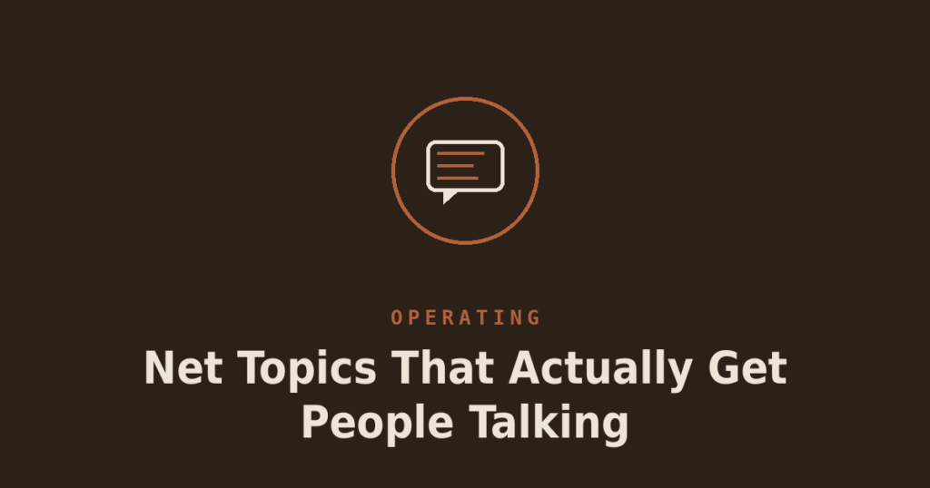 Net Topics That Actually Get People Talking