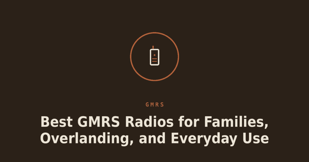 Best GMRS Radios for Families, Overlanding, and Everyday Use