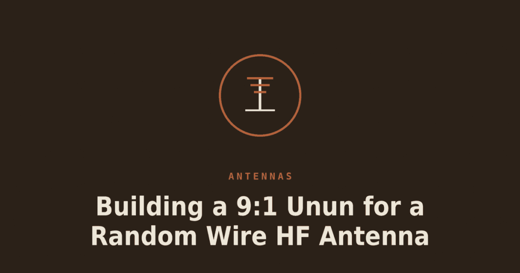 Building a 9:1 Unun for a Random Wire HF Antenna
