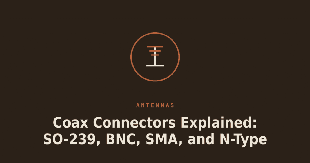 Coax Connectors Explained: SO-239, BNC, SMA, and N-Type