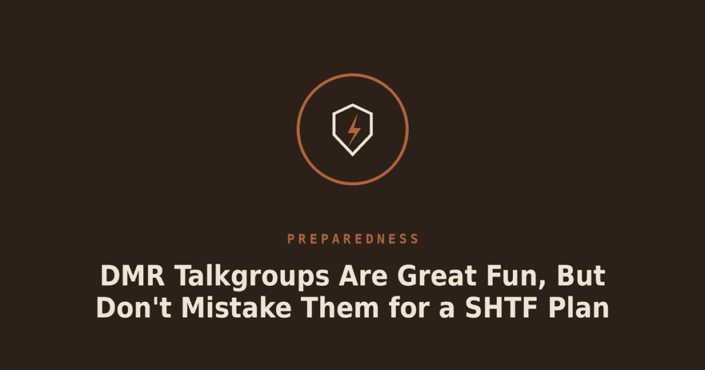 DMR Talkgroups Are Great Fun, But Don’t Mistake Them for a SHTF Plan