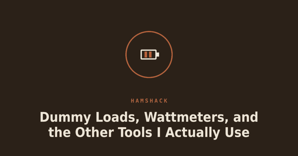 Dummy Loads, Wattmeters, and the Other Tools I Actually Use