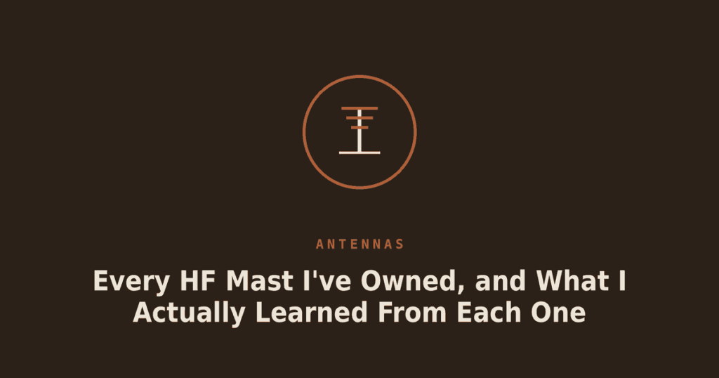 Every HF Mast I’ve Owned, and What I Actually Learned From Each One