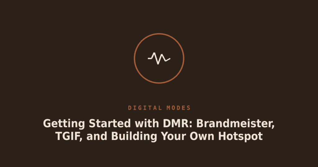 Getting Started with DMR: Brandmeister, TGIF, and Building Your Own Hotspot