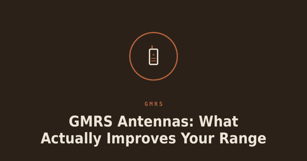 GMRS Antennas: What Actually Improves Your Range