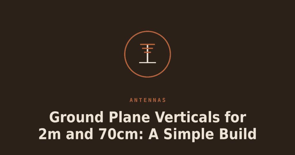 Ground Plane Verticals for 2m and 70cm: A Simple Build