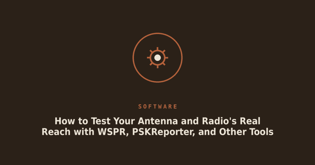 How to Test Your Antenna and Radio’s Real Reach with WSPR, PSKReporter, and Other Tools