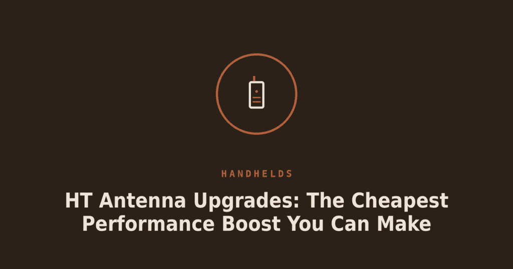 HT Antenna Upgrades: The Cheapest Performance Boost You Can Make