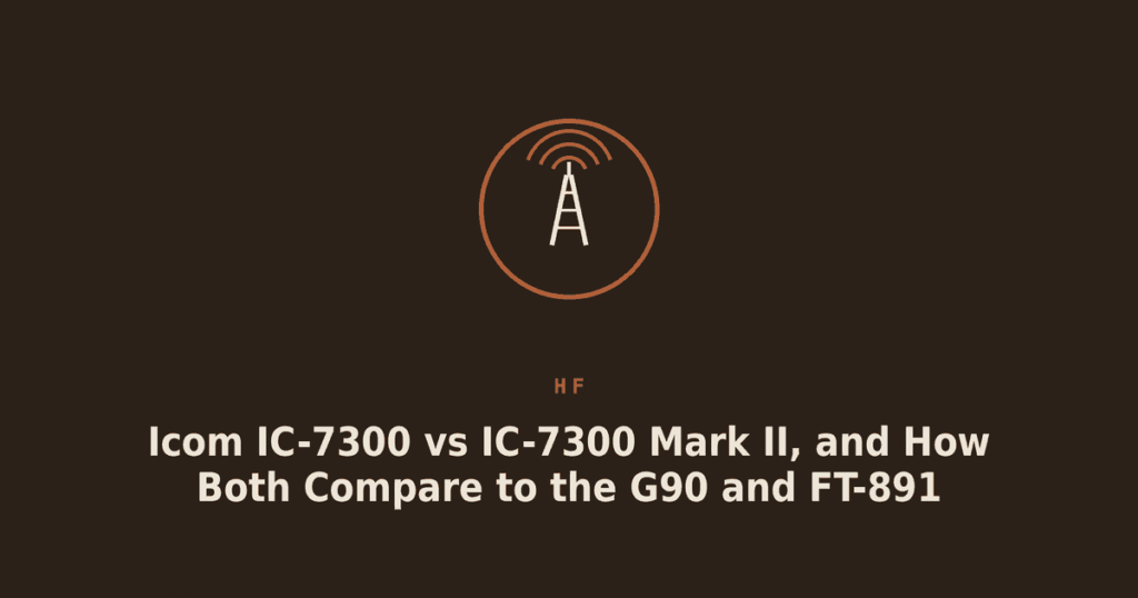 Icom IC-7300 vs IC-7300 Mark II, and How Both Compare to the G90 and FT-891