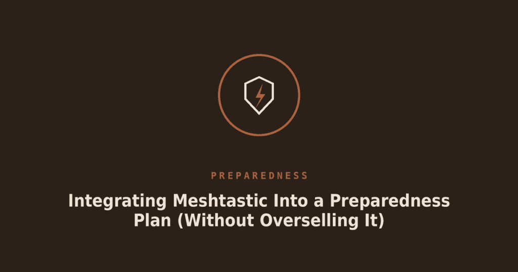 Integrating Meshtastic Into a Preparedness Plan (Without Overselling It)