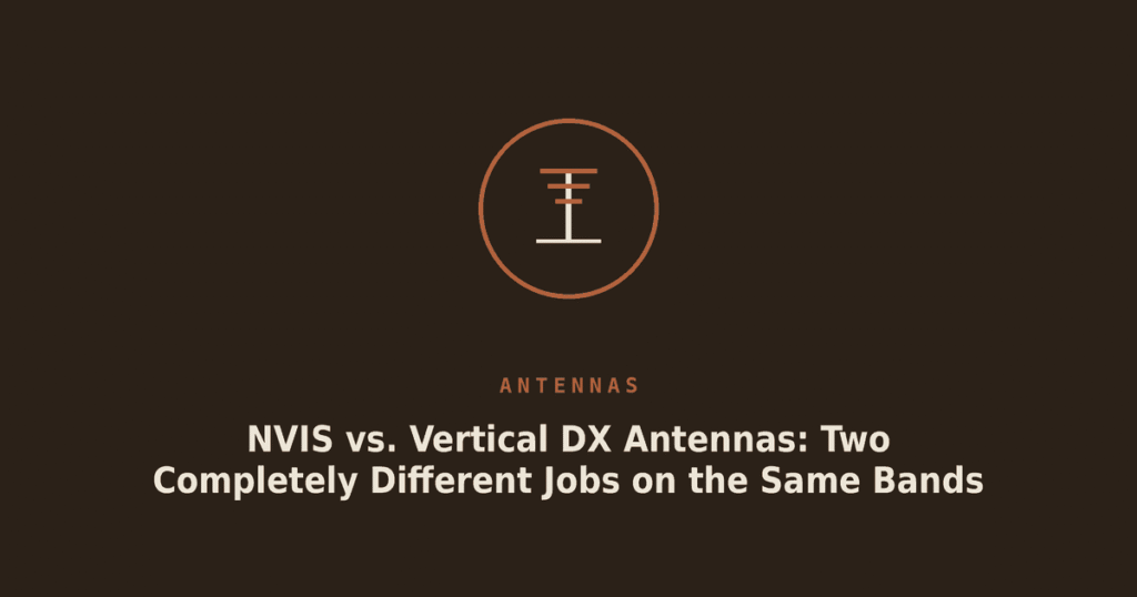NVIS vs. Vertical DX Antennas: Two Completely Different Jobs on the Same Bands