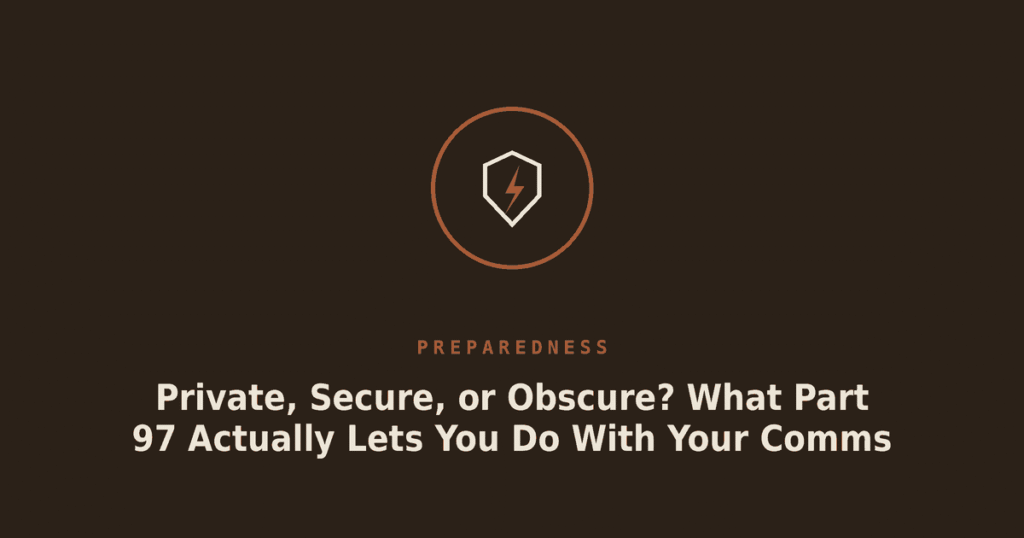 Private, Secure, or Obscure? What Part 97 Actually Lets You Do With Your Comms