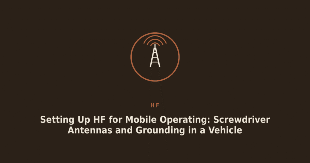 Setting Up HF for Mobile Operating: Screwdriver Antennas and Grounding in a Vehicle