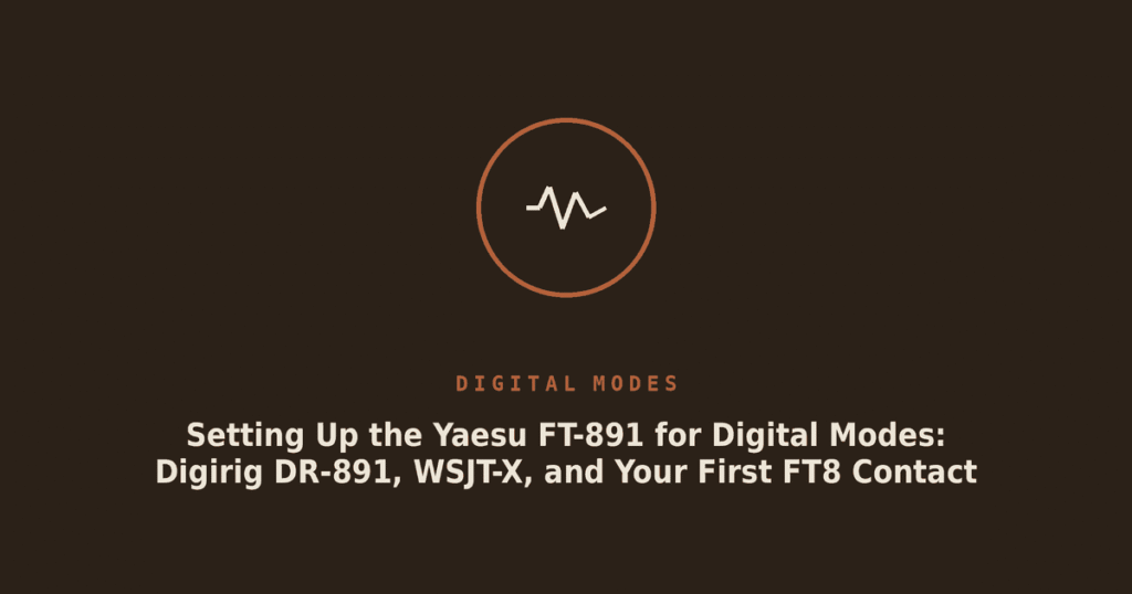 Setting Up the Yaesu FT-891 for Digital Modes: Digirig DR-891, WSJT-X, and Your First FT8 Contact