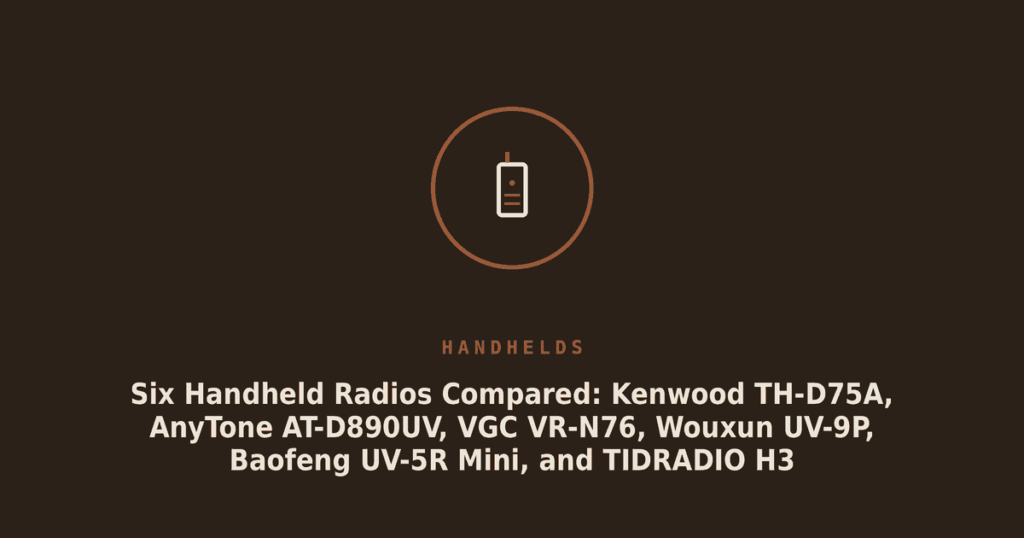 Six Handheld Radios Compared: Kenwood TH-D75A, AnyTone AT-D890UV, VGC VR-N76, Wouxun UV-9P, Baofeng UV-5R Mini, and TIDRADIO H3