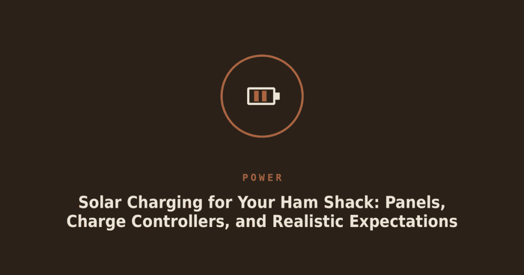 Solar Charging for Your Ham Shack: Panels, Charge Controllers, and Realistic Expectations