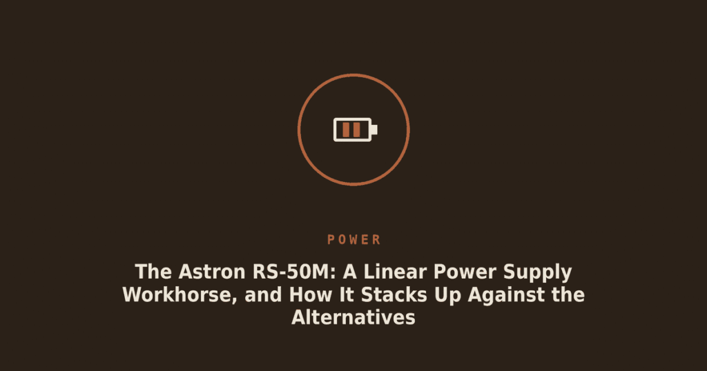 The Astron RS-50M: A Linear Power Supply Workhorse, and How It Stacks Up Against the Alternatives