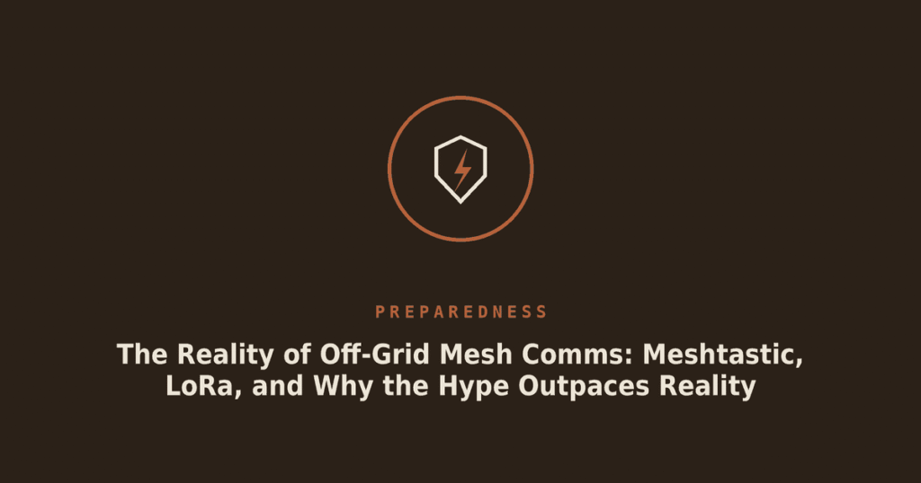 The Reality of Off-Grid Mesh Comms: Meshtastic, LoRa, and Why the Hype Outpaces Reality