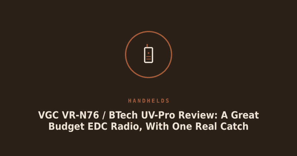 VGC VR-N76 / BTech UV-Pro Review: A Great Budget EDC Radio, With One Real Catch