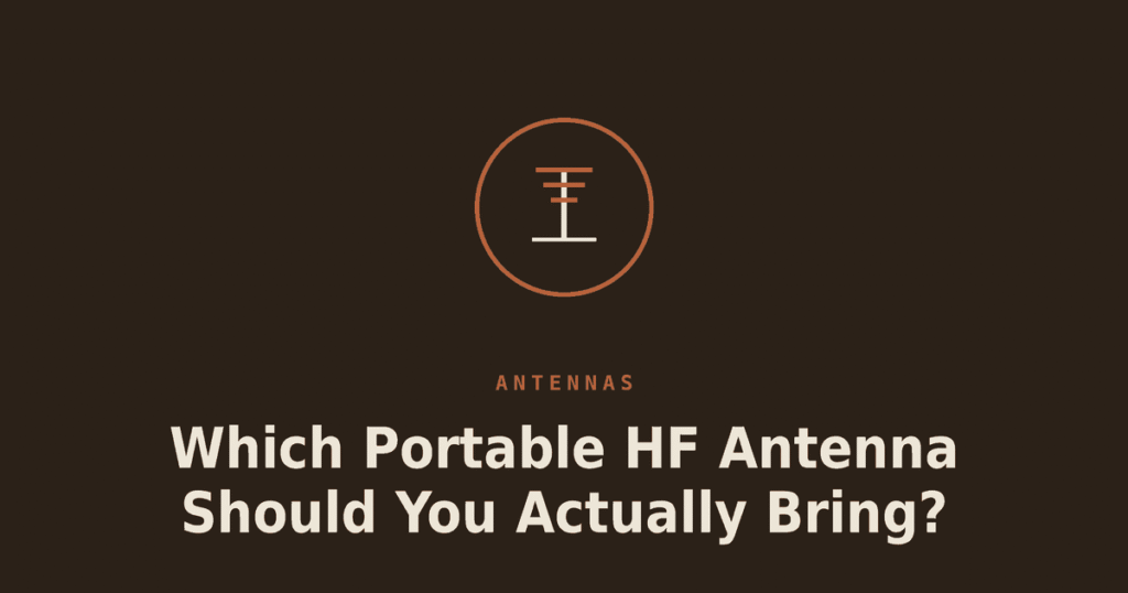 Which Portable HF Antenna Should You Actually Bring?