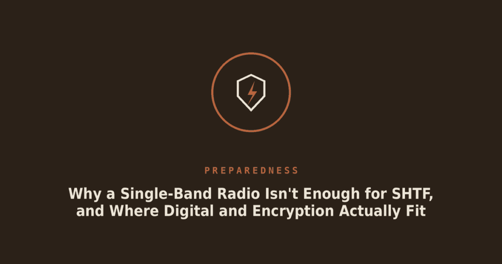 Why a Single-Band Radio Isn’t Enough for SHTF, and Where Digital and Encryption Actually Fit