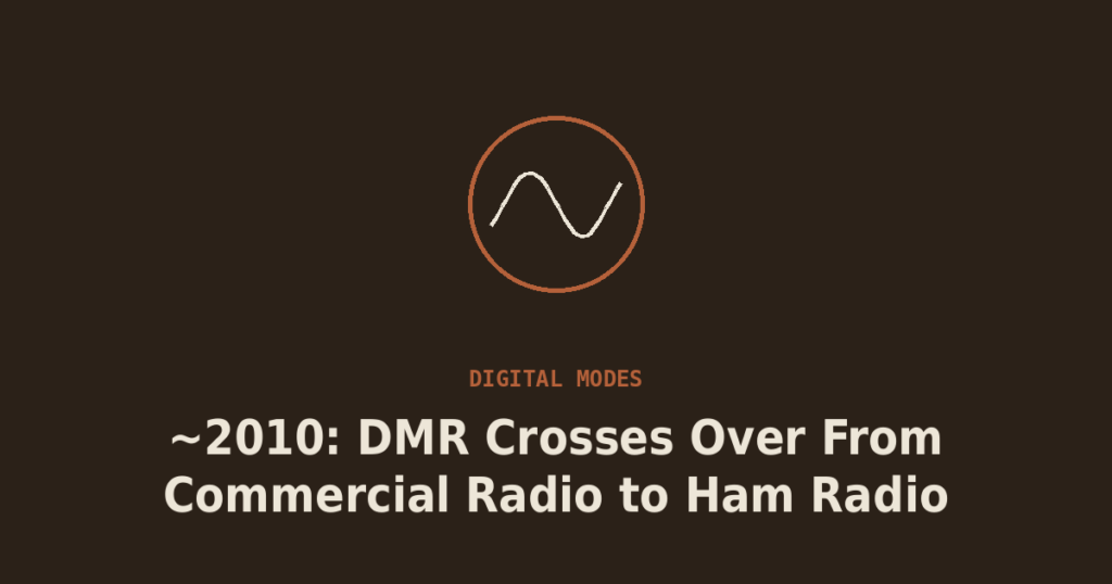 ~2010: DMR Crosses Over From Commercial Radio to Ham Radio