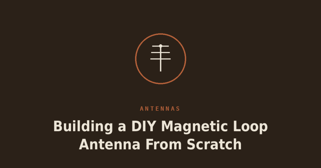 Building a DIY Magnetic Loop Antenna From Scratch