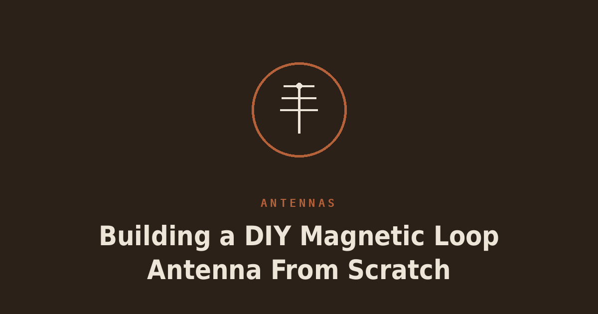 Building a DIY Magnetic Loop Antenna From Scratch