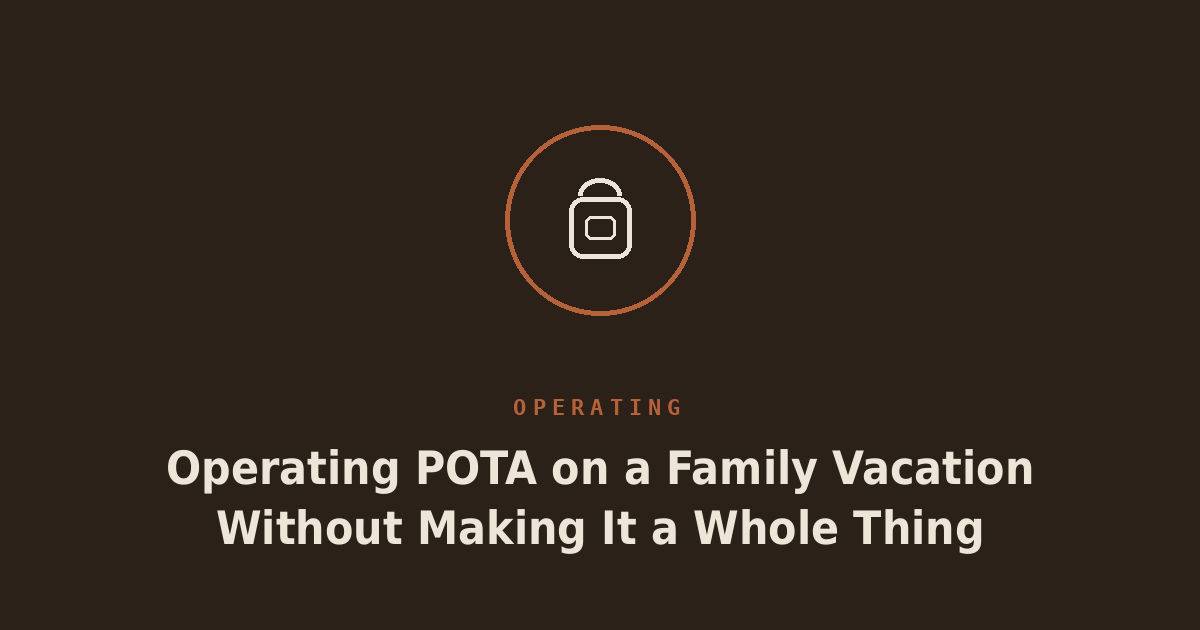 Operating POTA on a Family Vacation Without Making It a Whole Thing