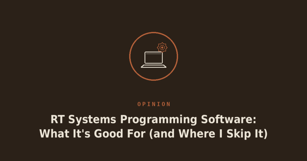 RT Systems Programming Software: What It’s Good For (and Where I Skip It)
