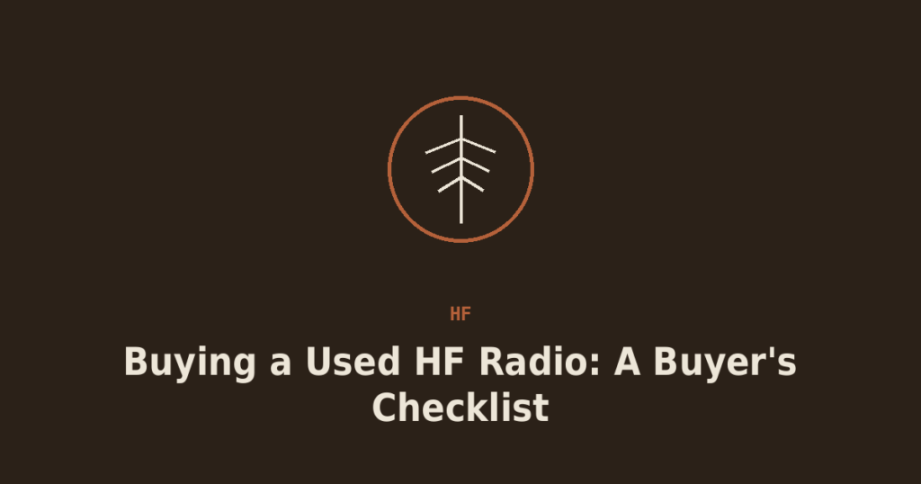Buying a Used HF Radio: A Model-Agnostic Buyer’s Checklist