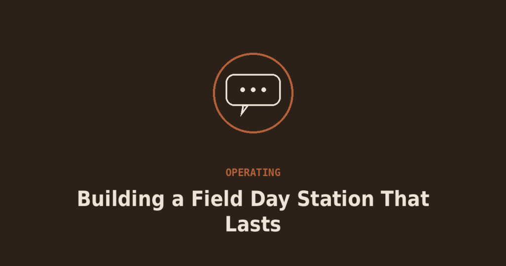 Building a Field Day Station That Doesn’t Fall Apart at Hour 20