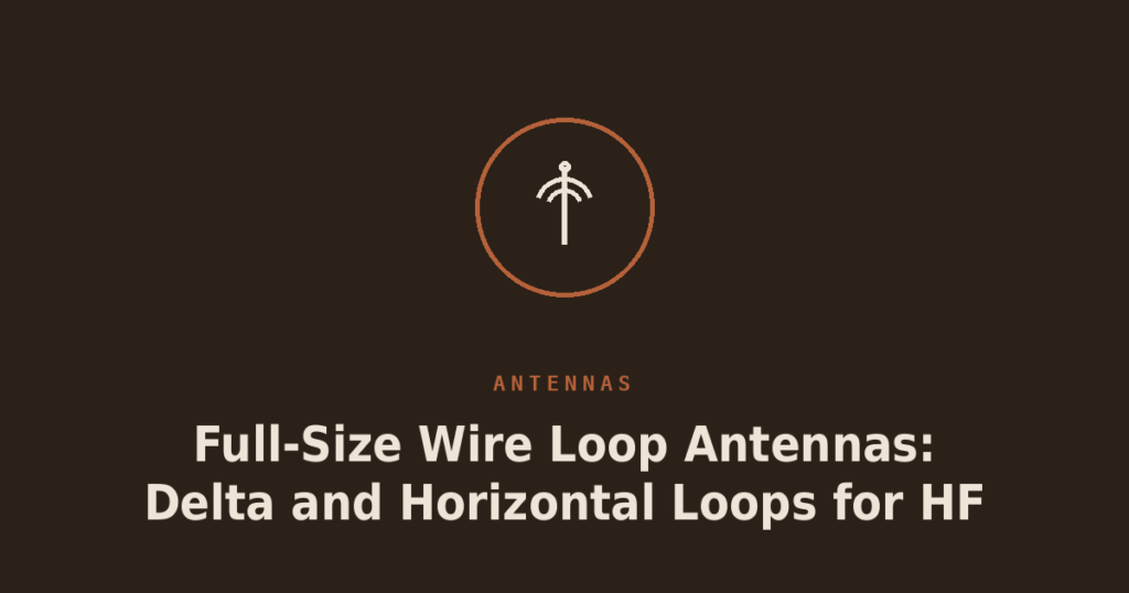 Full-Size Wire Loop Antennas: Delta and Horizontal Loops for HF