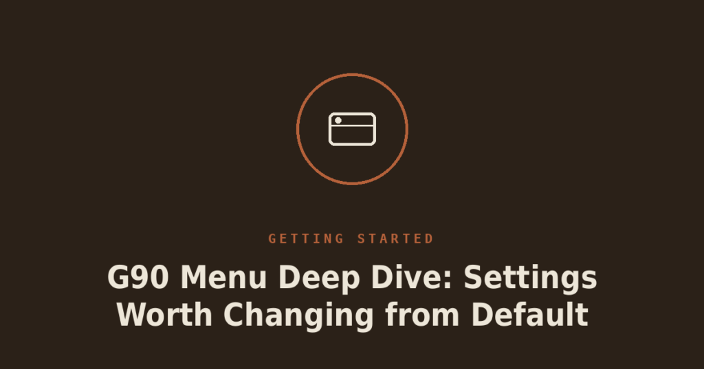 G90 Menu Deep Dive: Settings Worth Changing from Default