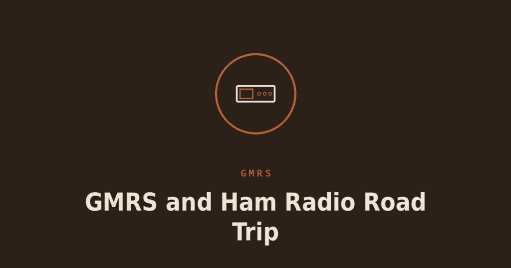 Combining GMRS and Ham Radio on a Road Trip