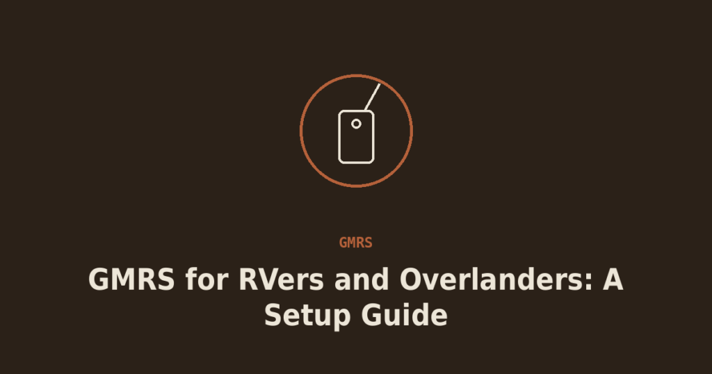 GMRS for RVers and Overlanders: A Practical Setup Guide