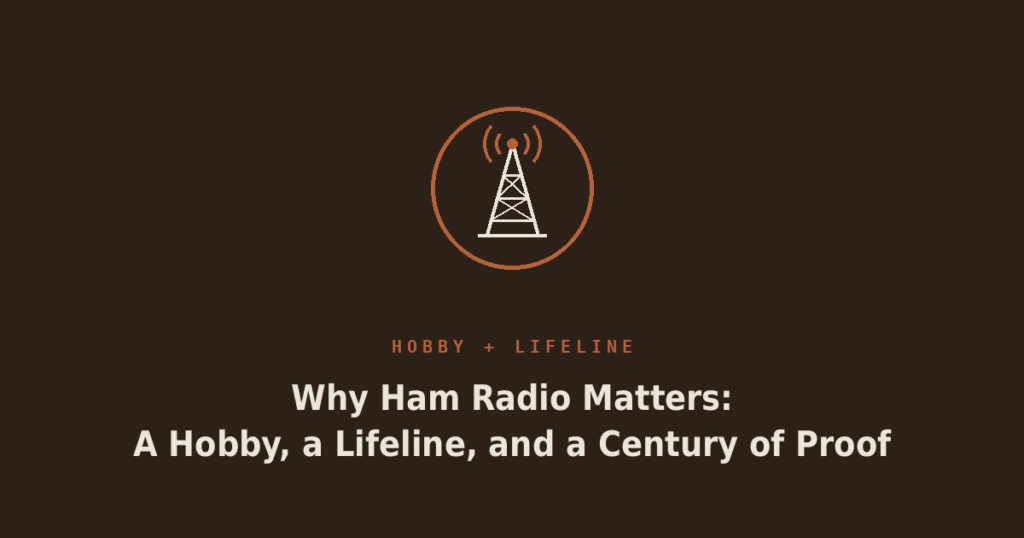 Why Ham Radio Matters: A Hobby, a Lifeline, and a Century of Proof